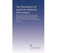 The Retrospect of practical medicine and surgery: Being a half-yearly journal containing a retrospective view of every discovery and practical ... Volume 1-CXXIII, 1840-July 1901: Volume 6