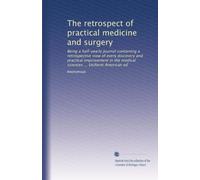 The retrospect of practical medicine and surgery: Being a half-yearly journal containing a retrospective view of every discovery and practical ... sciences ... Uniform American ed: Volume 20
