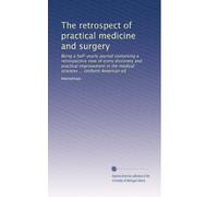 The retrospect of practical medicine and surgery: Being a half-yearly journal containing a retrospective view of every discovery and practical ... sciences ... Uniform American ed: Volume 34