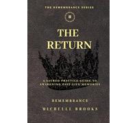 The Return: A Sacred Practice Guide to Awakening Past Life Memories (The Remembrance Series)