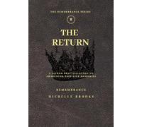 The Return: A Sacred Practice Guide to Awakening Past Life Memories (The Remembrance Series)
