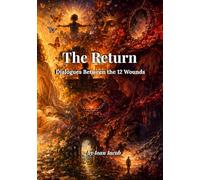 The Return: Dialogues between the 12 Wounds (Healing Wounds series)