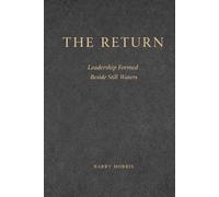 The Return: Leadership Formed Beside Still Waters