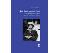 The Return of Ainu: Cultural mobilization and the practice of ethnicity in Japan: 9 (Studies in Anthropology and History)