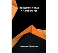 The return of Alcestis: A play in one act