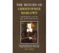 The Return of Christopher Marlowe: Shakespeare and the Age of Disinformation