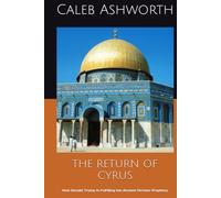 THE RETURN OF CYRUS: How Donald Trump Is Fulfilling the Ancient Persian Prophecy