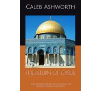 THE RETURN OF CYRUS: How Donald Trump Is Fulfilling the Ancient Persian Prophecy