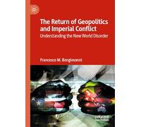 The Return of Geopolitics and Imperial Conflict: Understanding the New World Disorder