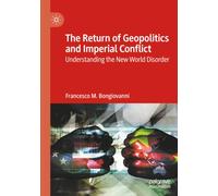 The Return of Geopolitics and Imperial Conflict: Understanding the New World Disorder