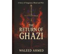 The Return of Ghazi: Epic Tale of Betrayal, Vengeance and Art of war