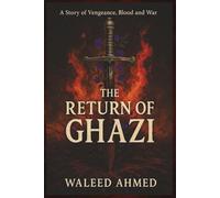 The Return of Ghazi: Epic Tale of Betrayal, Vengeance and Art of war (Chronicle of Wahdin)