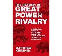 The Return of Great Power Rivalry: Democracy versus Autocracy from the Ancient World to the U.S. and China
