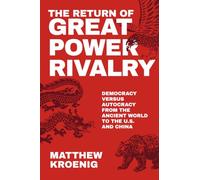 The Return of Great Power Rivalry: Democracy versus Autocracy from the Ancient World to the U.S. and China