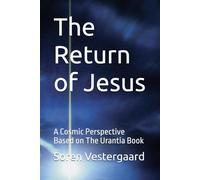 The Return of Jesus: A Cosmic Perspective Based on The Urantia Book
