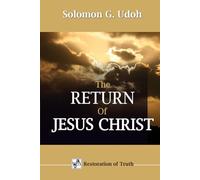 THE RETURN OF JESUS CHRIST: Understanding and Living Ready for The End of This World (RESTORATION OF TRUTH)