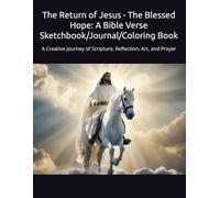 The Return of Jesus - The Blessed Hope: A Bible Verse Sketchbook/Journal/Coloring Book: A Creative Journey of Scripture, Reflection, Art, and Prayer
