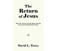 The Return of Jesus: We Don’t Have Long to Wait until the Second Coming Takes Place