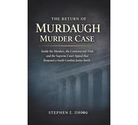 The Return of Murdaugh Murder Case: Inside the Murders, the Controversial Trial, and the Supreme Court Appeal that Reopened a South Carolina Justice Battle