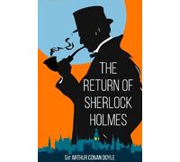 The Return of Sherlock Holmes: Thirteen New Sherlock Holmes Cases