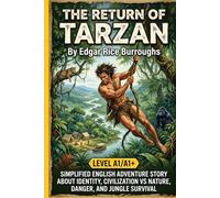 The Return of Tarzan by Edgar Rice Burroughs (Level A1/A1+): Simplified English Adventure Story About Identity, Civilization vs Nature, Danger, and Jungle Survival