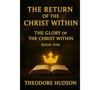 The Return of the Christ Within: The Glory of The Christ Within - BOOK 1