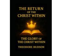 The Return of The Christ Within: The Glory of The Christ Within (The Return of Christ Consciousness)