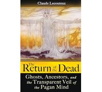 The Return of the Dead: Ghosts, Ancestors, and the Transparent Veil of the Pagan Mind