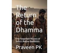 The Return of the Dhamma: The Forgotten History of India’s Native Buddhists (History and Future of Scientific Buddhism)