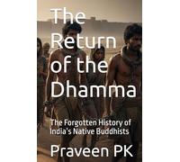 The Return of the Dhamma: The Forgotten History of India’s Native Buddhists (History and Future of Scientific Buddhism)