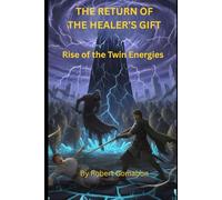 THE RETURN OF THE HEALER’S GIFT: Rise of the Twin Energies (Luminary Chronicles)