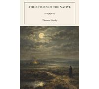 The Return of the Native: A Victorian Classic of Love and Fate
