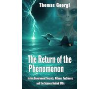 The Return of the Phenomenon: Inside Government Secrets, Witness Testimony, and the Science Behind UFOs
