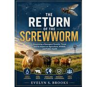 The Return of the Screwworm: Examining a Resurgent Parasitic Threat and Its Impact on Agriculture, Wildlife, and Public Health