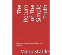 The Return of The Simple Truth: A journey towards what does not change
