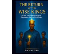 The Return of the Wise Kings: Ancient Timeless Wisdom as the Substratum of a New World Order