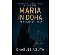 The Return of Trust: Secrets, Shadows, and Deadly Games in a City of Desire (Maria in Doha)