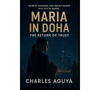 The Return of Trust: Secrets, Shadows, and Deadly Games in a City of Desire (Maria in Doha)
