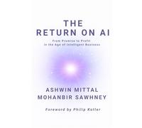 The Return on AI: From Promise to Profit in the Age of Intelligent Business
