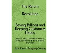 The Return Revolution: Saving Billions and Keeping Customers Happy (Empowering individuals and businesses through practical, strategic insights.)