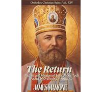 The Return: The Life and Mission of Saint Alexis Toth, Father of Orthodoxy in America (Orthodox Christian Saints)