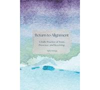 The Return to Alignment: A 90 Day Practice of Trust, Presence, and Receiving.