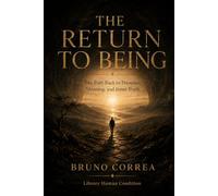 The Return to Being: The Path Back to Presence, Meaning, and Inner Truth (Hidden Structures)