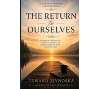 The Return To Ourselves: A Story Of Letting Go, Finding Clarity, And Coming Home To What Truly Matters