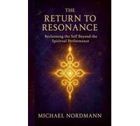 The Return to Resonance: Reclaiming the Self beyond the Spiritual Performance