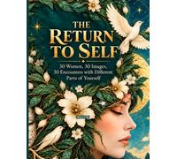 THE RETURN TO SELF: 30 Women. 30 Images. 30 Encounters with Different Parts of Yourself.