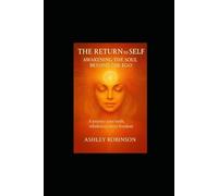 The Return to Self: Awakening the Soul Beyond the Ego