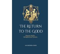 The Return To The Good: Simone Weil's Metaphysical System