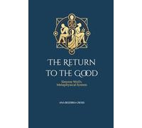 The Return To The Good: Simone Weil's Metaphysical System