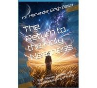 The Return to the Holy Nearness: Faith, Human Destiny, and the Final Meaning of Reality